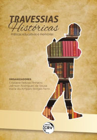 Title: TRAVESSIAS HISTÓRICAS: Práticas educativas e memórias, Author: Cristiane Feitosa Pinheiro