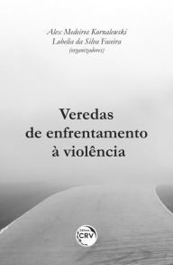 Title: Veredas de enfrentamento à violência, Author: ALEX MEDEIROS KORNALEWSKI