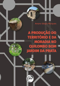 Title: A PRODUÇÃO DO TERRITÓRIO E DA MORADIA NO QUILOMBO BOM JARDIM DA PRATA, Author: Amaro Sérgio Marques