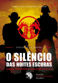 Title: O silêncio das noites escuras: Guerra, Terrorismo e Operações Especiais - Vol. 02, Author: Francisco Carneiro Júnior