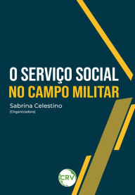 Title: O SERVIÇO SOCIAL NO CAMPO MILITAR, Author: Sabrina Celestino