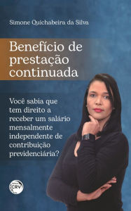 Title: Benefício de prestação continuada: Você sabia que tem direito a receber um salário mensalmente independente de contribuição previdenciária?, Author: Simone Quichabeira da Silva