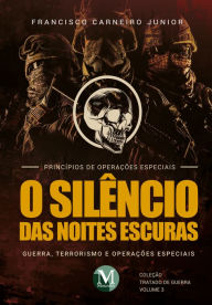 Title: O silêncio das noites escuras: Guerra, terrorismo e operações especiais - Vol. 03, Author: Francisco Carneiro Júnior