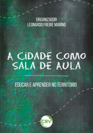 Title: A CIDADE COMO SALA DE AULA: educar e aprender no território, Author: Christiane de Faria Pereira Arcuri