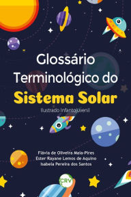 Title: Glossário terminológico do sistema solar: Ilustrado infanto-juvenil, Author: Flávia de Oliveira Maia-Pires