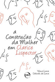 Title: A construção da mulher em Clarice Lispector, Author: Vilma Luzia Dolinski de Lima