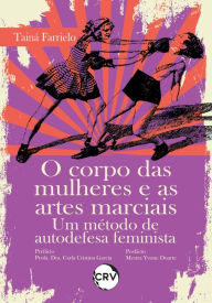 Title: O corpo das mulheres e as artes marciais: Um método de autodefesa feminista, Author: Tainá Farrielo