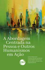 Title: A abordagem centrada na pessoa e outros humanismos em ação, Author: Carlos Santos Leal