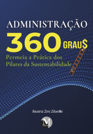 Title: Administração 360 grau$: Permeia a prática dos pilares da sustentabilidade, Author: Beatriz Zini Zibethi