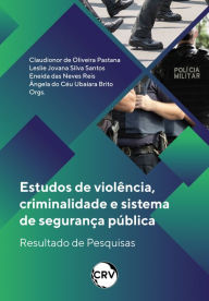Title: Estudos de violência, criminalidade e sistema de segurança pública: Resultado de Pesquisas, Author: Claudionor de Oliveira Pastana