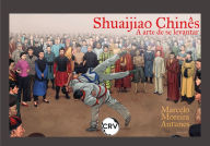 Title: Shuaijiao chinês: A arte de se levantar, Author: Marcelo Moreira Antunes