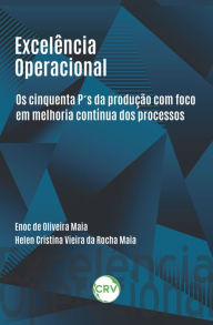 Title: Excelência operacional: Os cinquenta P's da produção com foco em melhoria contínua dos processos, Author: Enoc de Oliveira Maia
