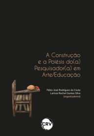 Title: A construção e a poiésis do(a) pesquisador(a) em arte/educação, Author: Fábio José Rodrigues da Costa