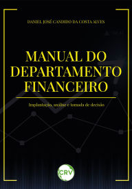 Title: Manual do departamento financeiro: Implantação, análise e tomada de decisão, Author: Daniel José Candido da Costa Alves