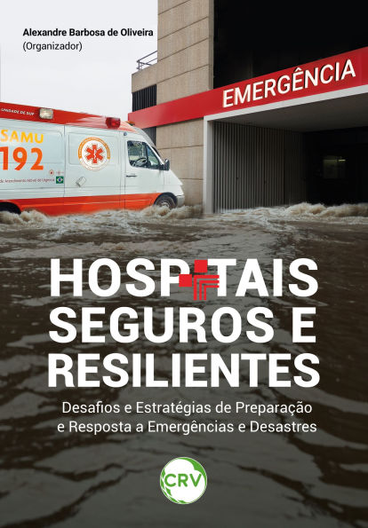 Hospitais seguros e resilientes: Desafios e Estratégias de Preparação e Resposta a Emergências e Desastres