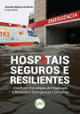 Hospitais seguros e resilientes: Desafios e Estratégias de Preparação e Resposta a Emergências e Desastres