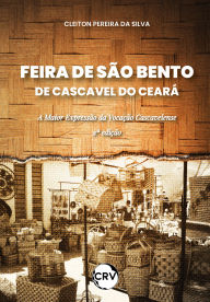 Title: Feira de São Bento de cascavel do Ceará: A maior expressão da vocação cascavelense, Author: Cleiton Pereira da Silva