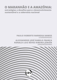 Title: O maranhão e a Amazônia: Estratégias e desafios para o desenvolvimento sustentável e a soberania nacional, Author: Paulo Roberto Barbosa Ramos