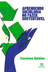 Title: Aprendendo sociologia no fazer sustentável, Author: Cassiano Quinino