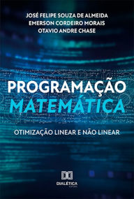 Title: Programação Matemática: Otimização Linear e Não Linear, Author: José Felipe Souza de Almeida