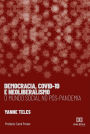 Democracia, Covid-19 e Neoliberalismo: o mundo social no pós- pandemia
