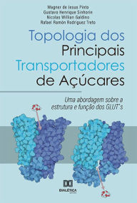 Title: Topologia dos Principais Transportadores de Açúcares: uma abordagem sobre a estrutura e função dos GLUT's, Author: Wagner de Jesus Pinto
