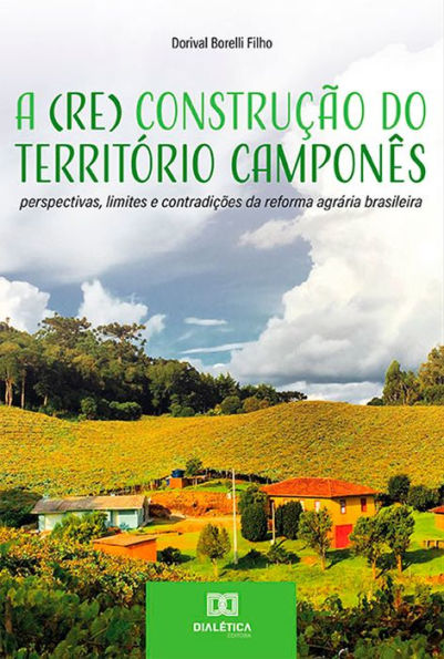 A (Re) Construção do Território Camponês: perspectivas, limites e contradições da reforma agrária brasileira