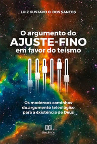 Title: O argumento do ajuste-fino em favor do teísmo: os modernos caminhos do argumento teleológico para a existência de Deus, Author: Luiz Gustavo O. dos Santos