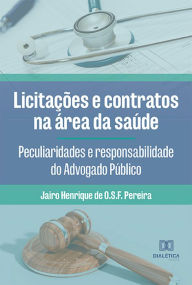 Title: Licitações e contratos na área da saúde: peculiaridades e responsabilidade do Advogado Público, Author: Jairo Henrique de O. S. F. Pereira