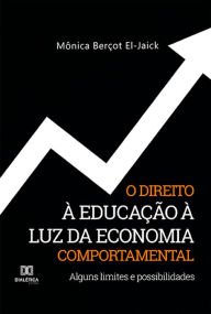 Title: O Direito à Educação à Luz da Economia Comportamental: alguns limites e possibilidades, Author: Mônica Berçot El-Jaick