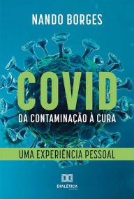Title: COVID - Da Contaminação à Cura: Uma Experiência Pessoal, Author: Nando Borges