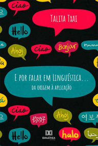 Title: E por falar em Linguística...: da origem à aplicação, Author: Talita Txai