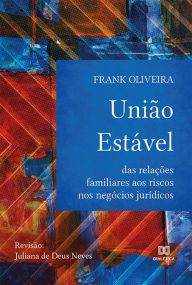 Title: União Estável: das relações familiares aos riscos nos negócios jurídicos, Author: Frank Oliveira