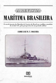 Title: A Revista Marítima Brasileira: o envolvimento da Marinha de Guerra do Brasil nos conflitos mundiais do século XX, pela perspectiva de um período militar, Author: Andre Luiz M. T. Nogueira