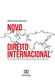 Title: Novo Direito Internacional: Revendo a Teoria do Direito Internacional Público a partir das teorias do Jus Cogens, Direitos Humanos e Processo Legal Transnacional e a potencial aplicação pelos Tribunais Internacionais, Author: Bruno Smolarek Dias