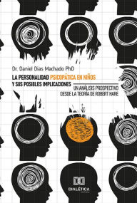 Title: La personalidad psicopática en niños y sus posibles implicaciones: un análisis prospectivo desde la teoría de Robert Hare, Author: Daniel Dias Machado