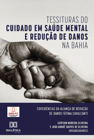 Title: Tessituras do Cuidado em Saúde Mental e Redução de Danos na Bahia: experiências da Aliança de Redução de Danos Fátima Cavalcanti, Author: Gerfson Moreira Oliveira