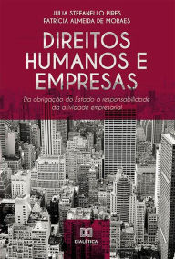 Title: Direitos Humanos e Empresas: da obrigação do Estado à responsabilidade da atividade empresarial, Author: Julia Stefanello Pires