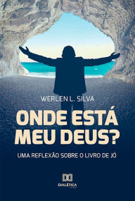 Title: Onde Está Meu Deus?: Uma Reflexão Sobre o Livro de Jó, Author: Werlen L. Silva