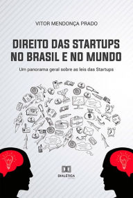 Title: Direito das Startups no Brasil e no Mundo: um panorama geral sobre as leis das Startups, Author: Vitor Mendonça Prado