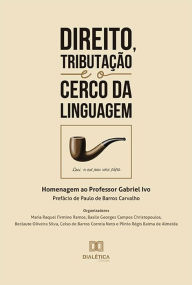Title: Direito, tributação e o cerco da linguagem: homenagem ao professor Gabriel Ivo, Author: Maria Raquel Firmino Ramos