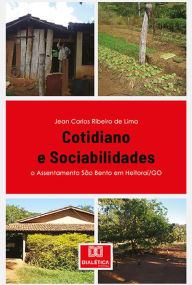 Title: Cotidiano e Sociabilidades: o Assentamento São Bento em Heitoraí/GO, Author: Jean Carlos Ribeiro de Lima