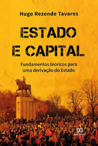 Title: Estado e Capital: fundamentos teóricos para uma derivação do Estado, Author: Hugo Rezende Tavares