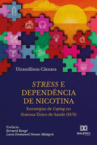 Title: Stress e Dependência de Nicotina: estratégias de Coping no Sistema Único de Saúde (SUS), Author: Uirandilson Câmara