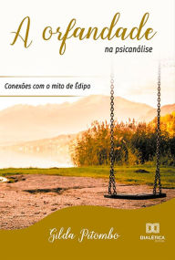 Title: A orfandade na psicanálise: conexões com o mito de Édipo, Author: Gilda Pitombo