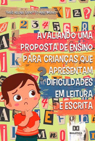 Title: Avaliando uma proposta de ensino para crianças que apresentam dificuldades em leitura e escrita, Author: Thaís Helena Tadiotto Martimiano