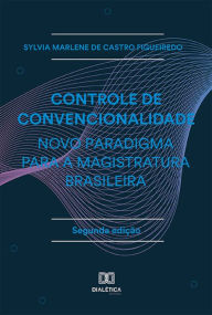 Title: Controle de Convencionalidade - Novo Paradigma para a Magistratura Brasileira, Author: Sylvia Marlene de Castro Figueiredo