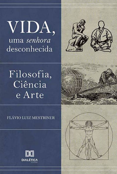 Vida, uma Senhora Desconhecida: Filosofia, Ciência e Arte