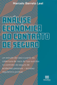 Title: Análise econômica do contrato de seguro: um estudo de caso a partir da cobertura de risco do tipo suicídio no contrato de seguro de acidentes pessoais - excesso regulatório pontual, Author: Marcelo Barreto Leal