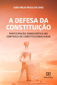 Title: A defesa da Constituição: participação democrática no controle de constitucionalidade, Author: JOÃO HÉLIO REALE DA CRUZ